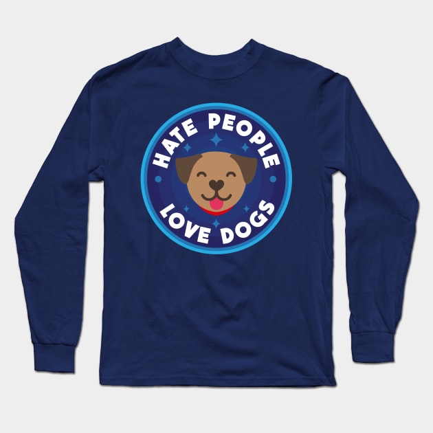 Hate people, love dogs Long Sleeve T-Shirt by PaletteDesigns